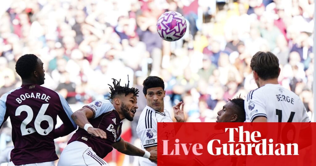 Aston Villa v Fulham: Premier League – live | Premier League